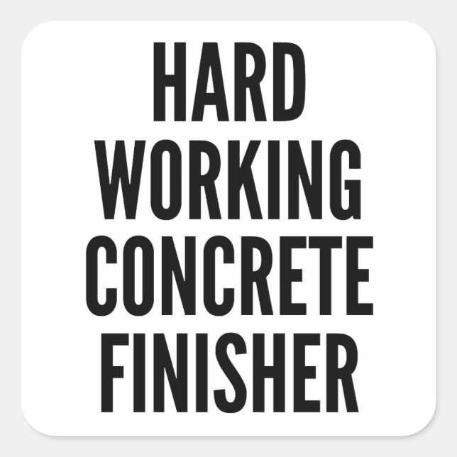 Hard Working Concrete Finisher Square Sticker (Front)
