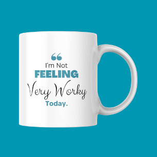 Hard working Cup, I'm Not Feeling Very Worky Today Coffee Mug