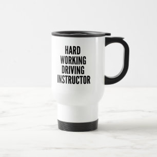 Hard Working Driving Instructor Travel Mug