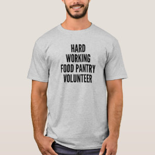 Hard Working Food Pantry Volunteer T-Shirt