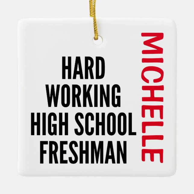 Hard Working High School Freshman CUSTOM Ceramic Ornament (Front)