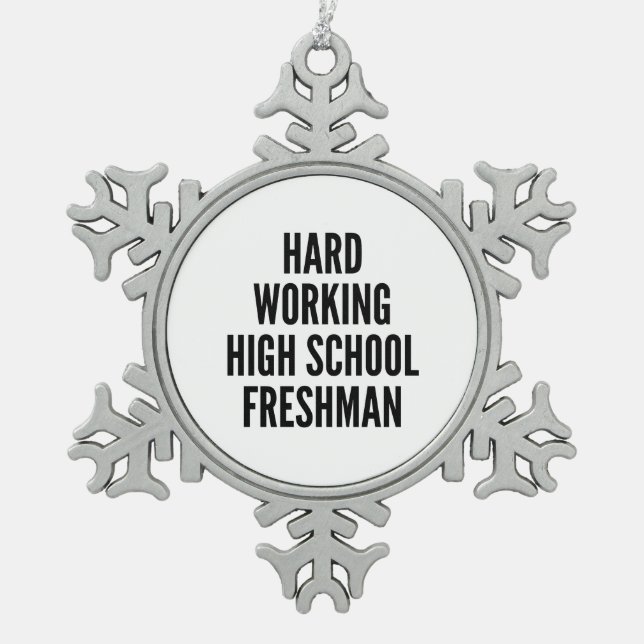Hard Working High School Freshman Snowflake Pewter Christmas Ornament (Front)