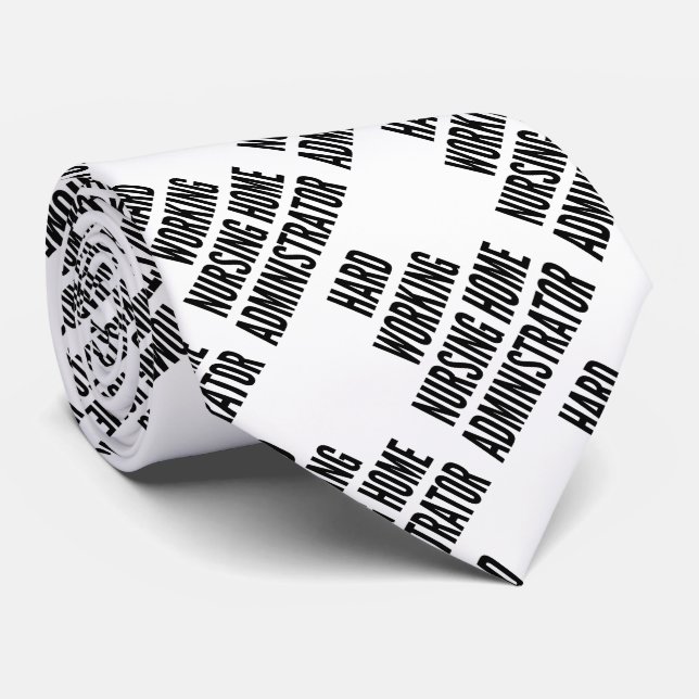 Hard Working Nursing Home Administrator Tie (Rolled)