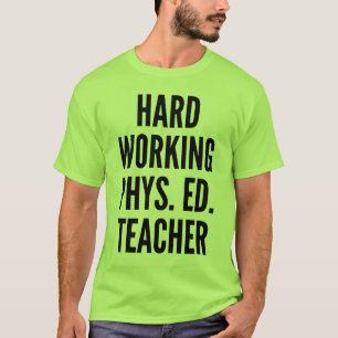Hard Working Physical Education Teacher T-Shirt