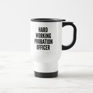 Hard Working Probation Officer Travel Mug
