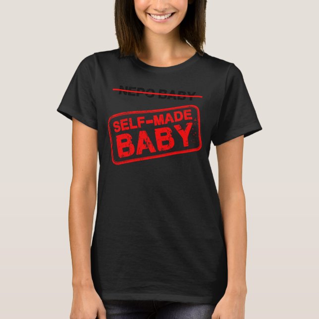 Hard Working Self made Baby Not a Nepo Baby  5 T-Shirt (Front)