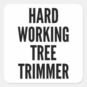 Hard Working Tree Trimmer Square Sticker