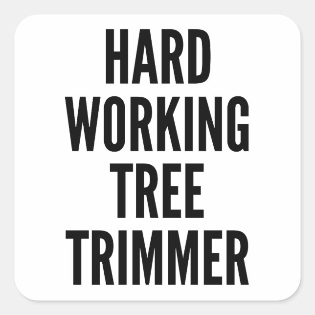 Hard Working Tree Trimmer Square Sticker (Front)