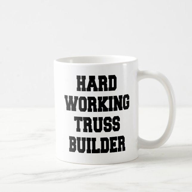 Hard Working Truss Builder Coffee Mug (Right)