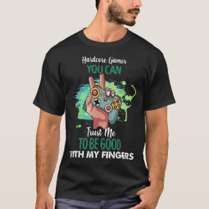 Hardcore Gamer Good With My Fingers  Humour Saying T-Shirt