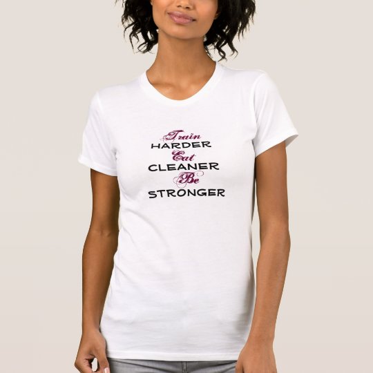 Harder, Cleaner, Stronger T-Shirt