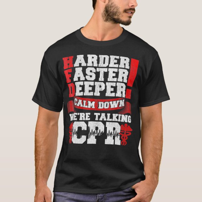 Harder Faster Deeper Calm Down Talking CPR Men T T-Shirt (Front)