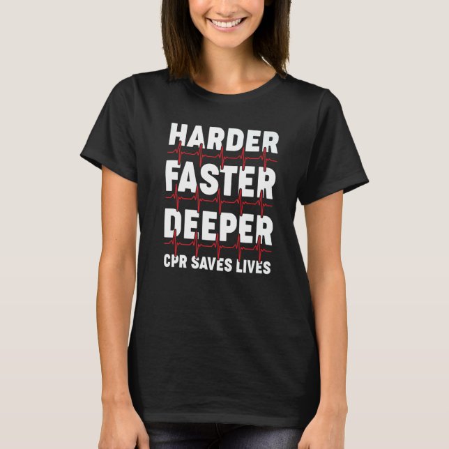 Harder Faster Deeper Cpr Emergency Medical Technic T-Shirt (Front)