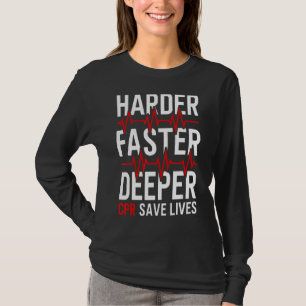 Harder Faster Deeper Cpr Emt Ems Paramedic T-Shirt