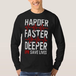 Harder Faster Deeper Cpr Emt Ems Paramedic T-Shirt
