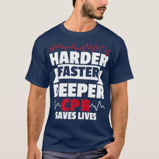 Harder Faster Deeper CPR Save Life Paramedic T-Shirt