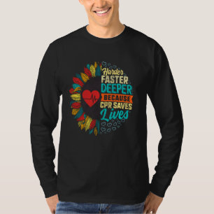Harder Faster Deeper Cpr Saves Lives Nurse Cpr Hea T-Shirt