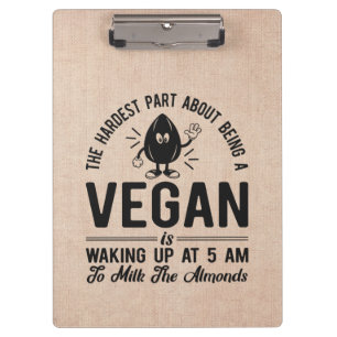 Hardest Part Vegan, Milk the Almonds, Funny Vegan Clipboard