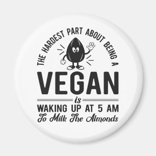 Hardest Part Vegan, Milk the Almonds, Funny Vegan  Magnet