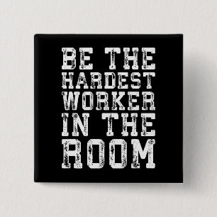 Hardest Worker In The Room - Inspirational 15 Cm Square Badge