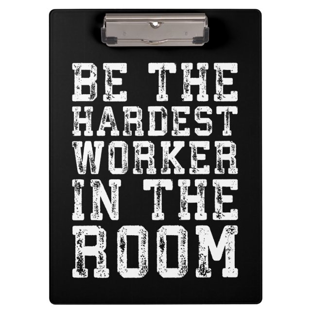Hardest Worker In The Room - Inspirational Clipboard (Front)