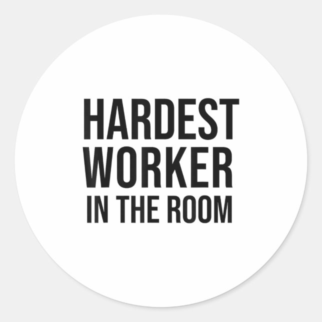 Hardest Worker In The Room ,workout Motivation Shi Classic Round Sticker (Front)