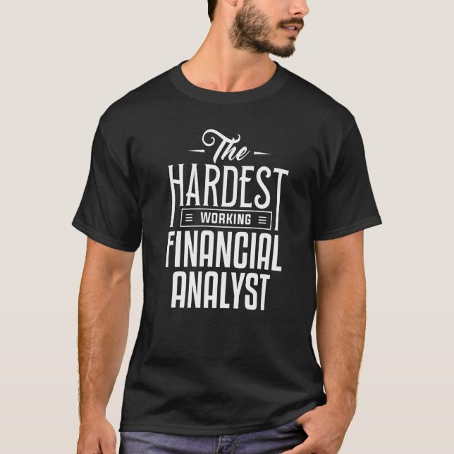 Hardest Working Financial Analyst Accountant Appar T-Shirt (Front)