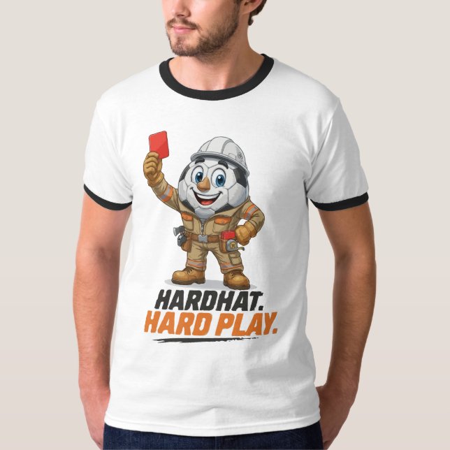 Hardhat Hard Play Soccer Referee T-Shirt (Front)