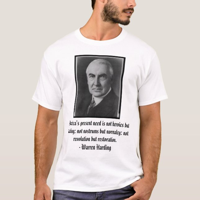 harding, America's present need is not heroics ... T-Shirt (Front)