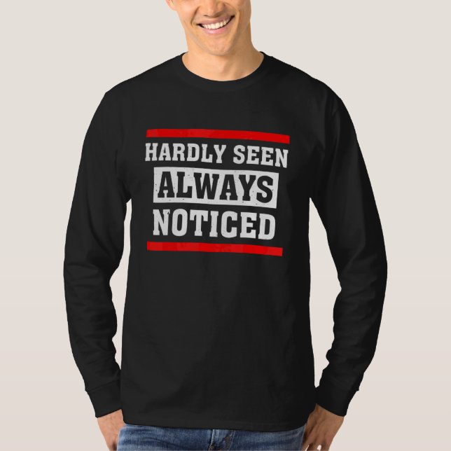 Hardly Seen Always Noticed Apparel T-Shirt (Front)