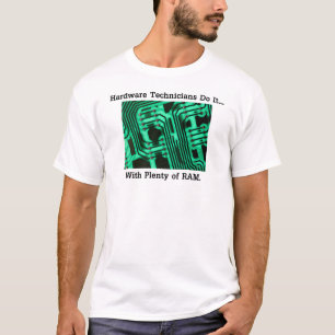 Hardware Technicians Do It... With Plenty of RAM T-Shirt