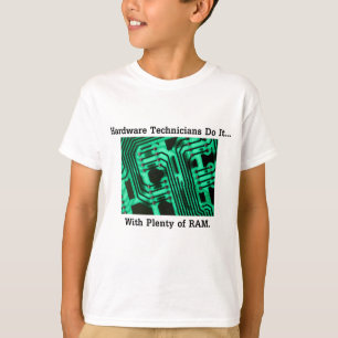 Hardware Technicians Do It... With Plenty of RAM T-Shirt
