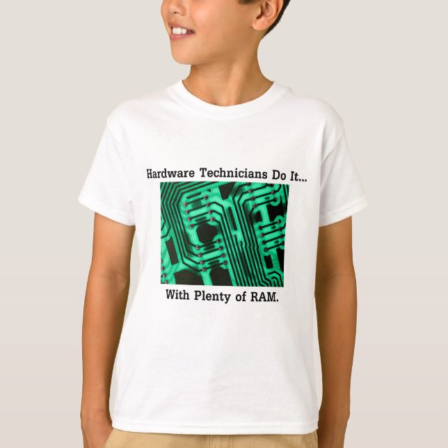 Hardware Technicians Do It... With Plenty of RAM T-Shirt (Front)