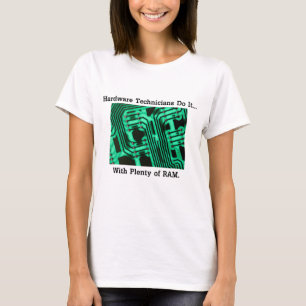 Hardware Technicians Do It... With Plenty of RAM T-Shirt