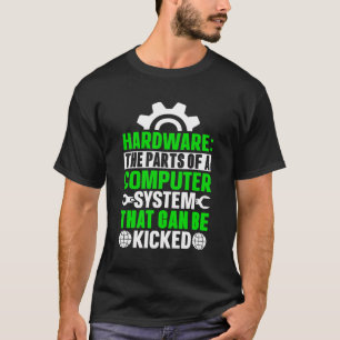 Hardware The Parts Of A Computer System That Can B T-Shirt