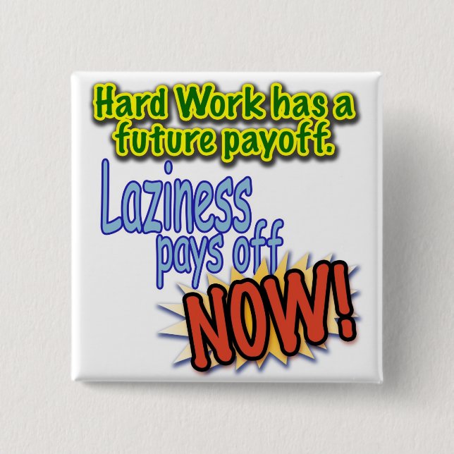 Hardwork has a future payoff... 15 cm square badge (Front)