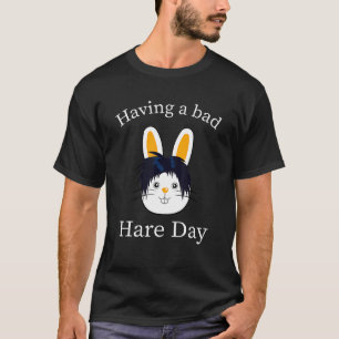 Hare Day Bunny Bad Hairstyle Quote Humour Barber T-Shirt