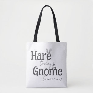 Hare Today, Gnome Tomorrow Tote Bag