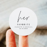 HARLOW Modern Minimalist Wedding Her Favourite Classic Round Sticker<br><div class="desc">The Harlow Wedding Collection features an edgy modern font and simple minimalist design. Perfect for your simple,  timeless couple.</div>