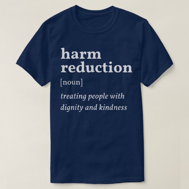 Harm Reduction Definition 4463 T-Shirt (Design Front)