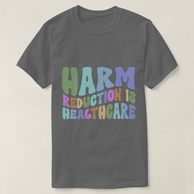 Harm Reduction is Healthcare Overdose Awareness SC T-Shirt (Design Front)