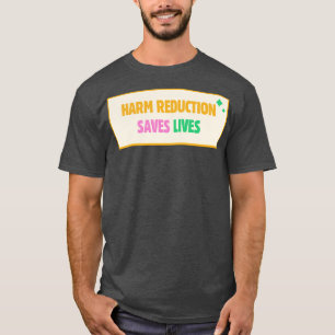 Harm Reduction Saves Lives T-Shirt