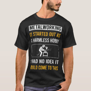 Harmless Hobby Metalworking Metalworker T-Shirt