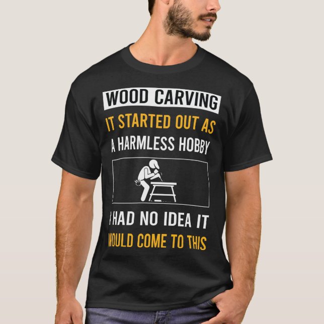 Harmless Hobby Wood Carving Woodcarving T-Shirt (Front)