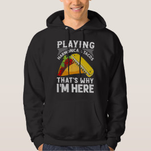 Harmonica Lover Playing Harmonica Tacos Thats Why  Hoodie