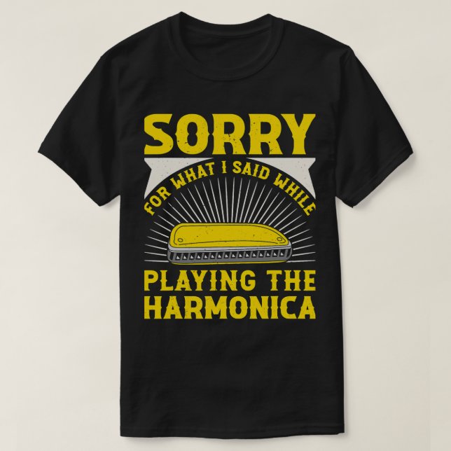 Harmonica Lover Sorry For What I Said While Playin T-Shirt (Design Front)