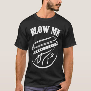 Harmonica Player Blow Me T-Shirt