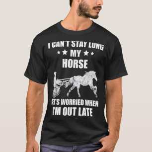 Harness Racing I Can't Stay Horse Racer Trotting E T-Shirt