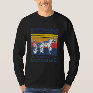 Harness Racing Most Old Men Would Have Given Up By T-Shirt