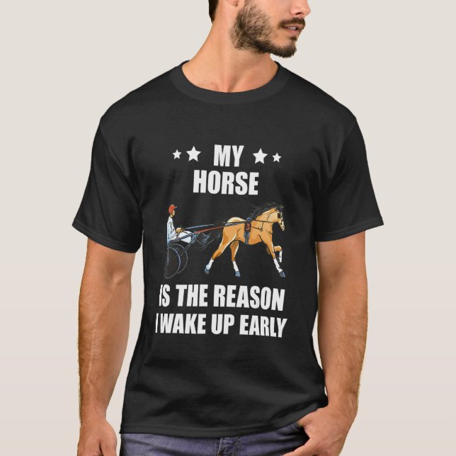 Harness Racing The Reason Horse Racer Equitation T T-Shirt (Front)
